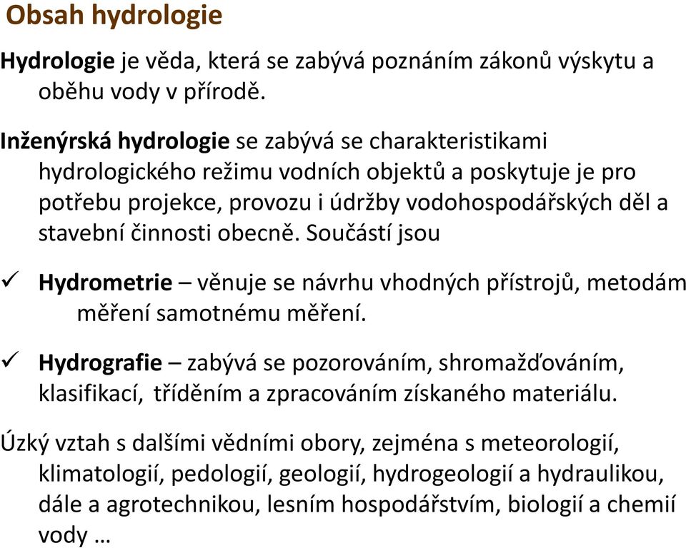 a stavební činnosti obecně. Součástí jsou Hd Hydrometrie ti věnuje ě se návrhu vhodných hpřístrojů, metodám měření samotnému měření.