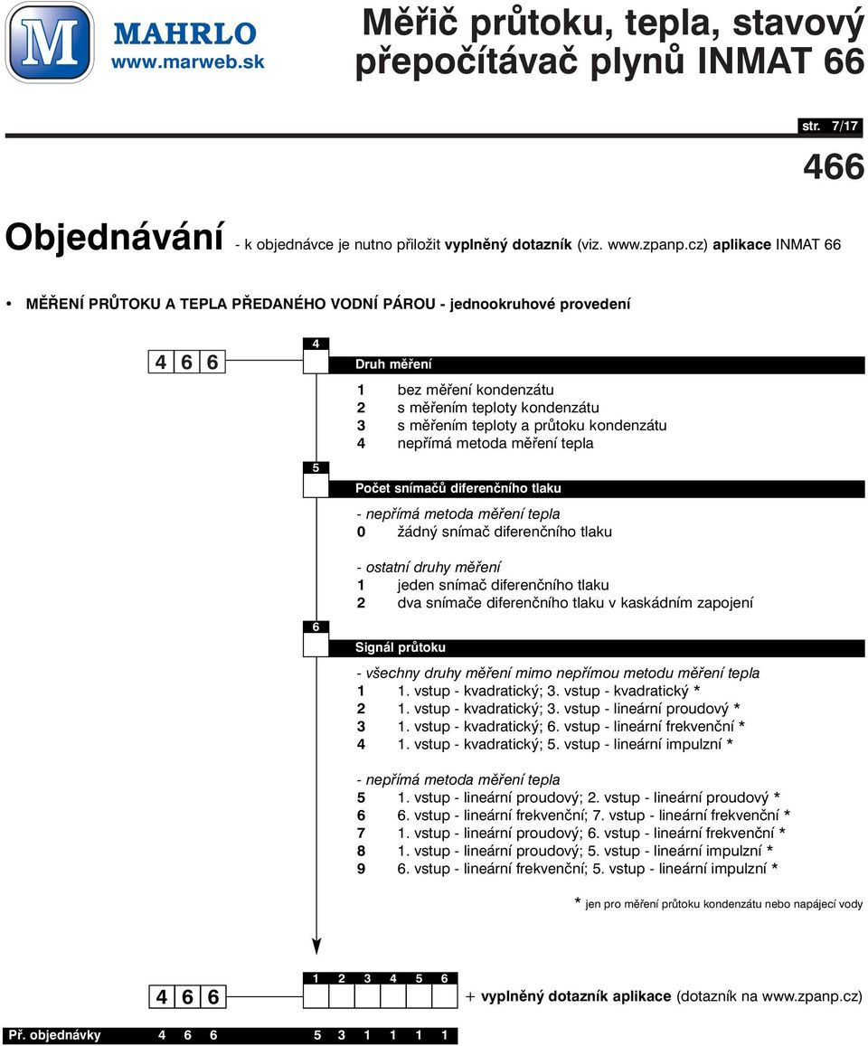 diferenčního tlaku v kaskádním zapojení - všechny druhy měření mimo nepřímou metodu měření tepla 1 1. vstup - kvadratický; 3. vstup - kvadratický * 2 1. vstup - kvadratický; 3. vstup - lineární proudový * 3 1.