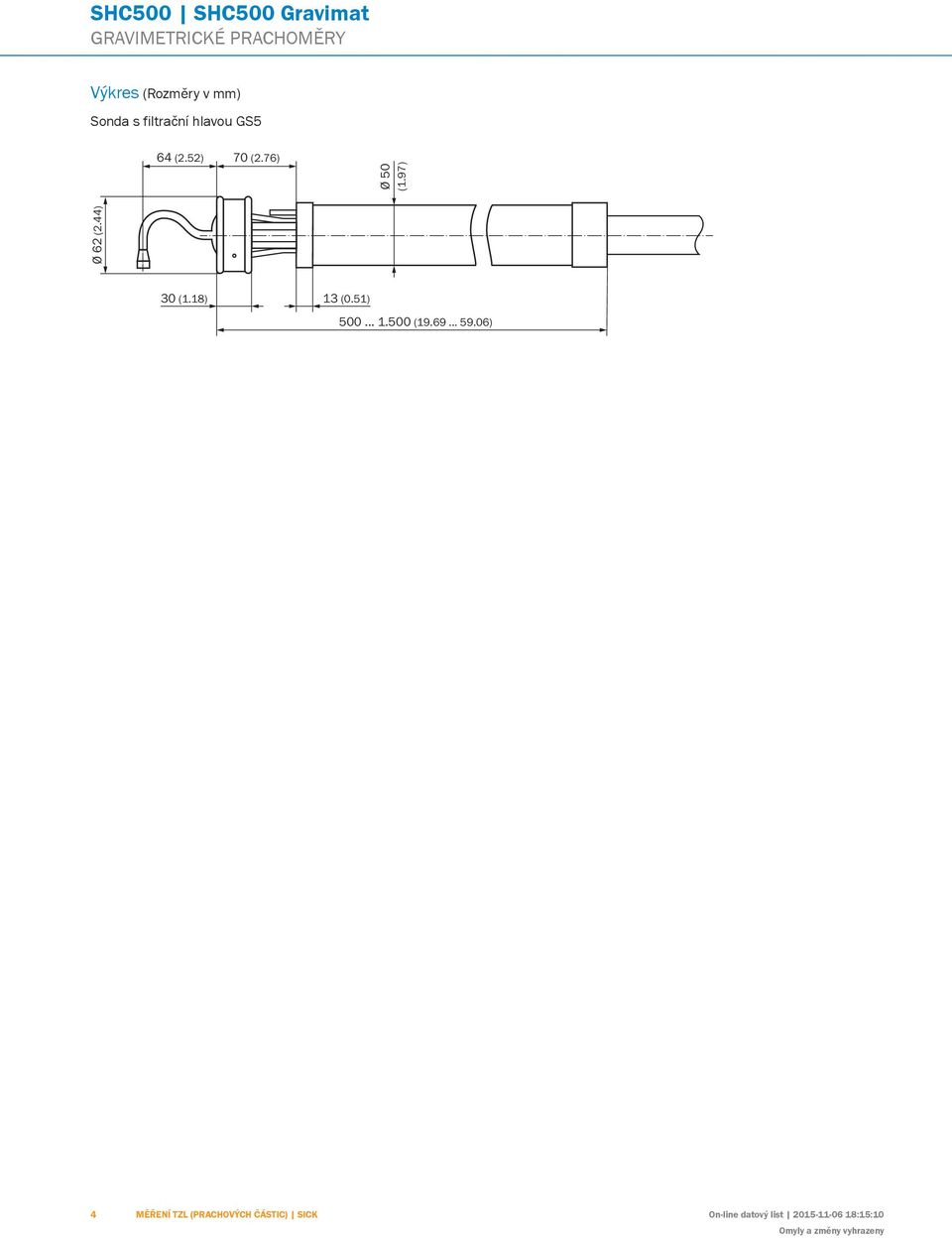 filtrační hlavou GS5 64 (2.52) 70 (2.76) Ø 62 (2.44) 30 (1.18) 13 (0.51) 500.