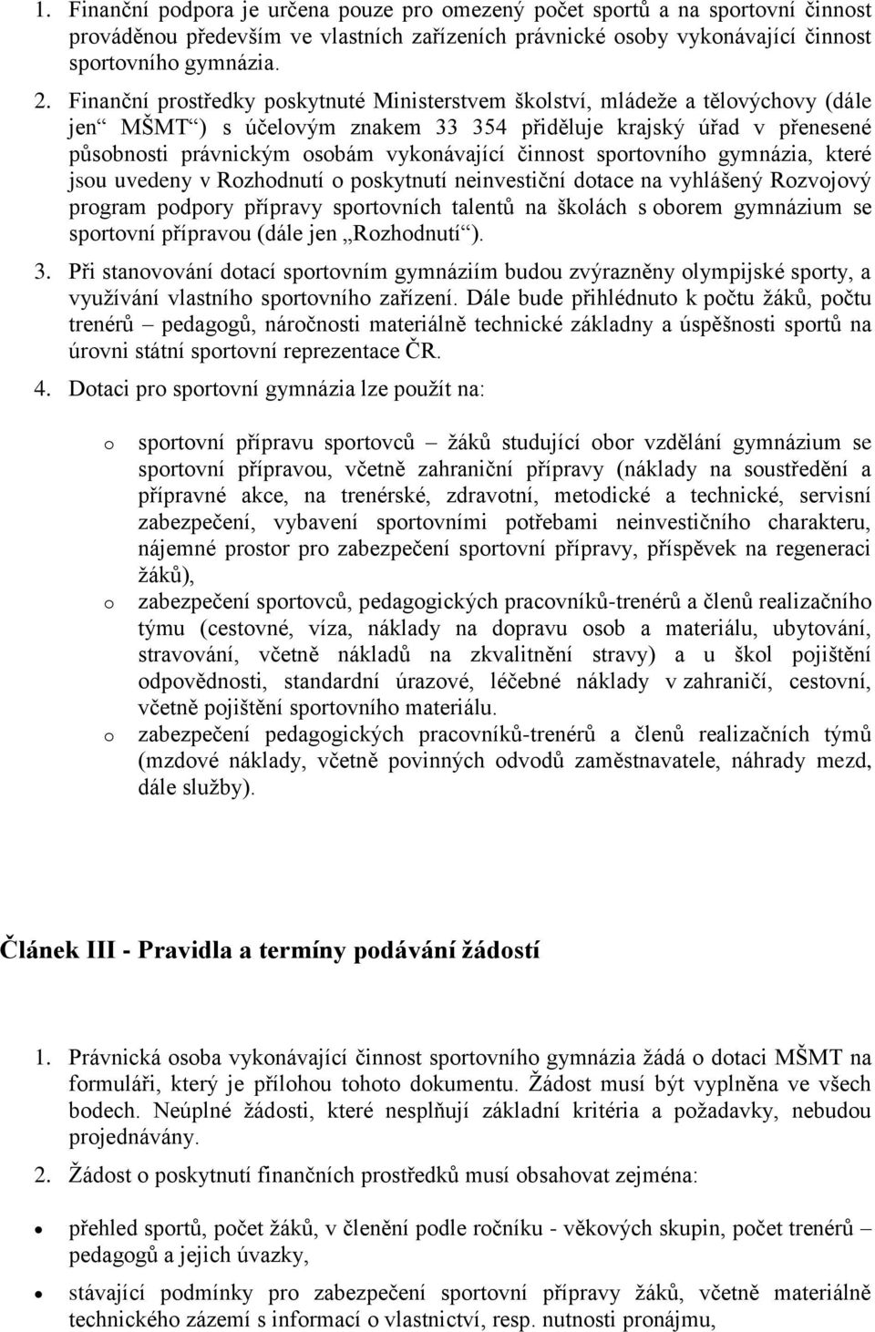 činnost sportovního gymnázia, které jsou uvedeny v Rozhodnutí o poskytnutí neinvestiční dotace na vyhlášený Rozvojový program podpory přípravy sportovních talentů na školách s oborem gymnázium se