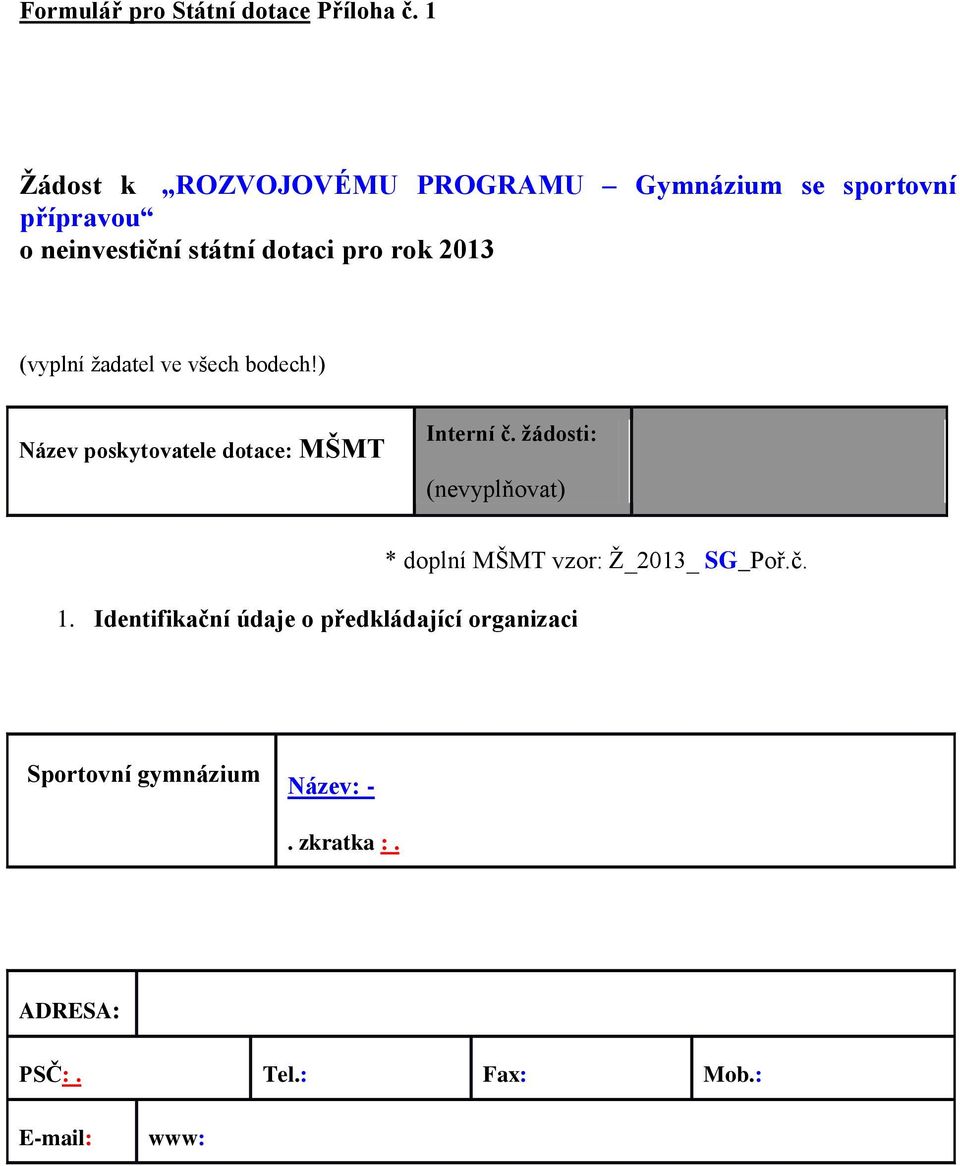 2013 (vyplní žadatel ve všech bodech!) Název poskytovatele dotace: MŠMT Interní č.