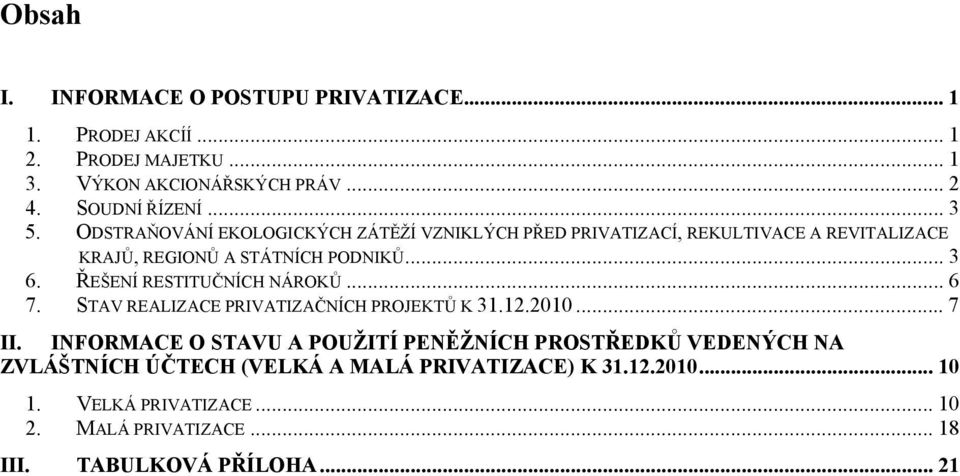 ŘEŠENÍ RESTITUČNÍCH NÁROKŮ... 6 7. STAV REALIZACE PRIVATIZAČNÍCH PROJEKTŮ K 31.12.2010... 7 II.