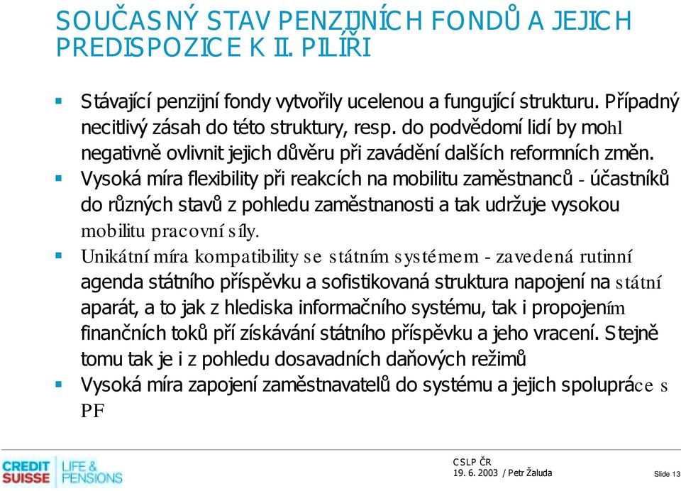 ! Vysoká míra flexibility při reakcích na mobilitu zaměstnanců - účastníků do různých stavů z pohledu zaměstnanosti a tak udržuje vysokou mobilitu pracovní síly.