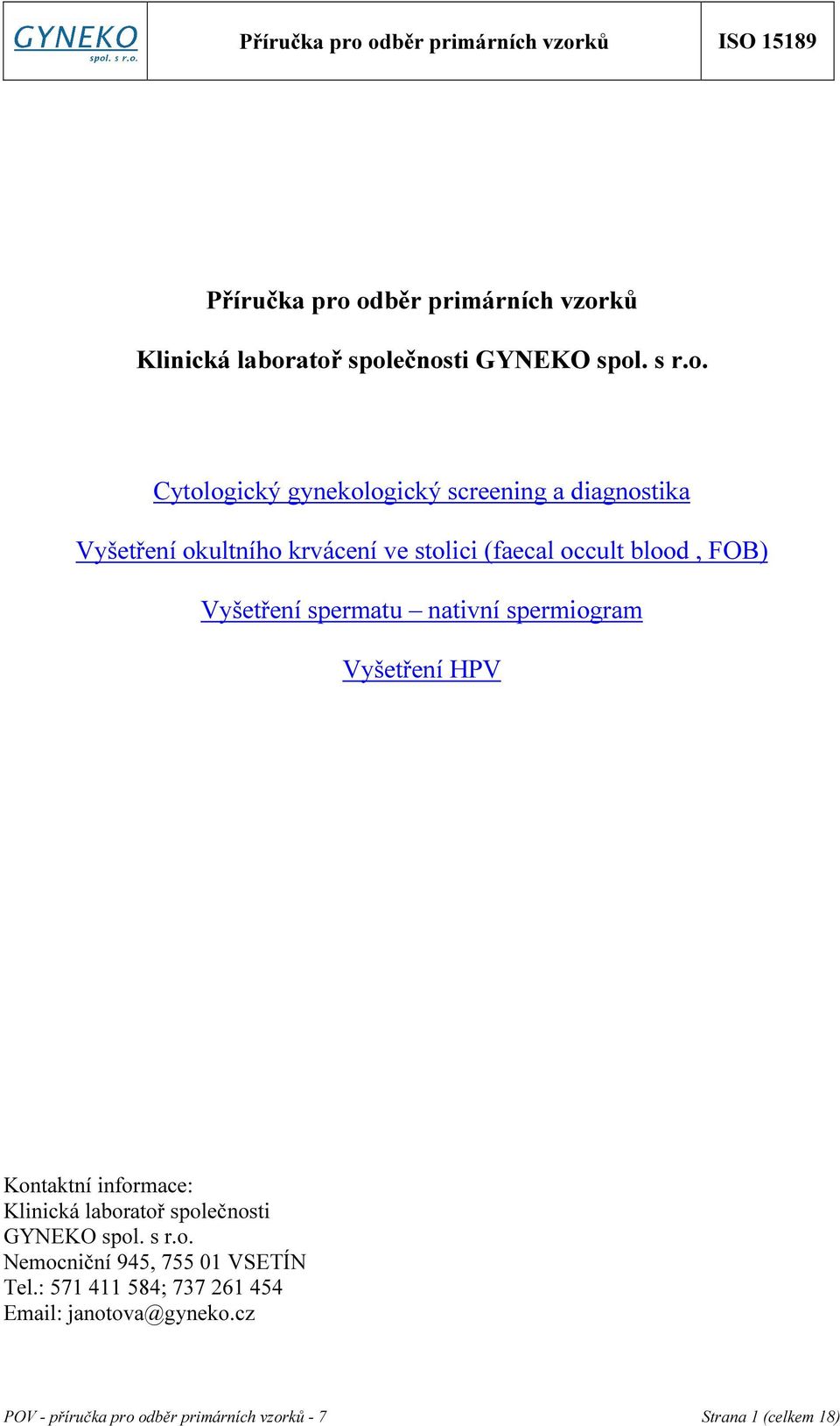 diagnostika Vyšetření okultního krvácení ve stolici (faecal occult blood, FOB) Vyšetření spermatu nativní spermiogram