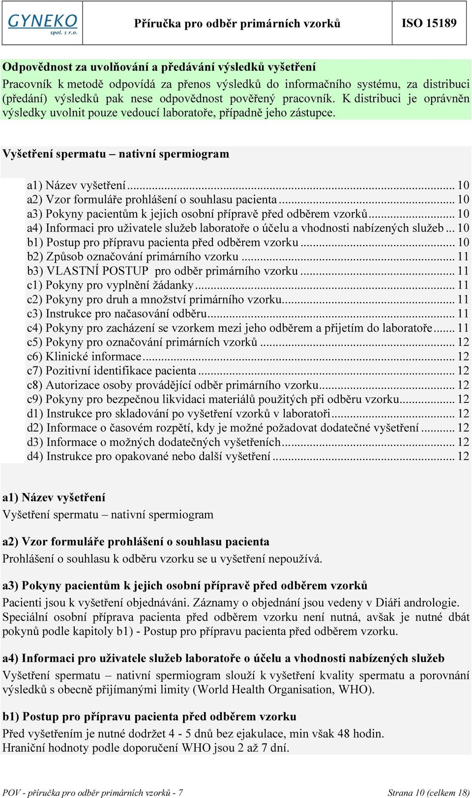 .. 10 a2) Vzor formuláře prohlášení o souhlasu pacienta... 10 a3) Pokyny pacientům k jejich osobní přípravě před odběrem vzorků.