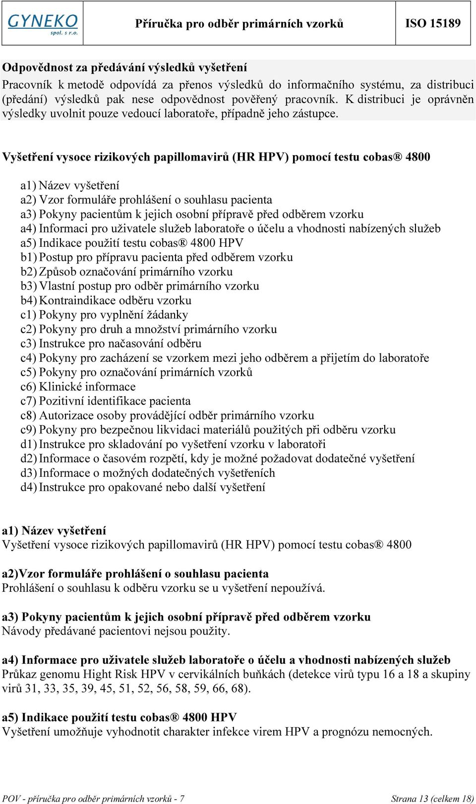 Vyšetření vysoce rizikových papillomavirů (HR HPV) pomocí testu cobas 4800 a1) Název vyšetření a2) Vzor formuláře prohlášení o souhlasu pacienta a3) Pokyny pacientům k jejich osobní přípravě před