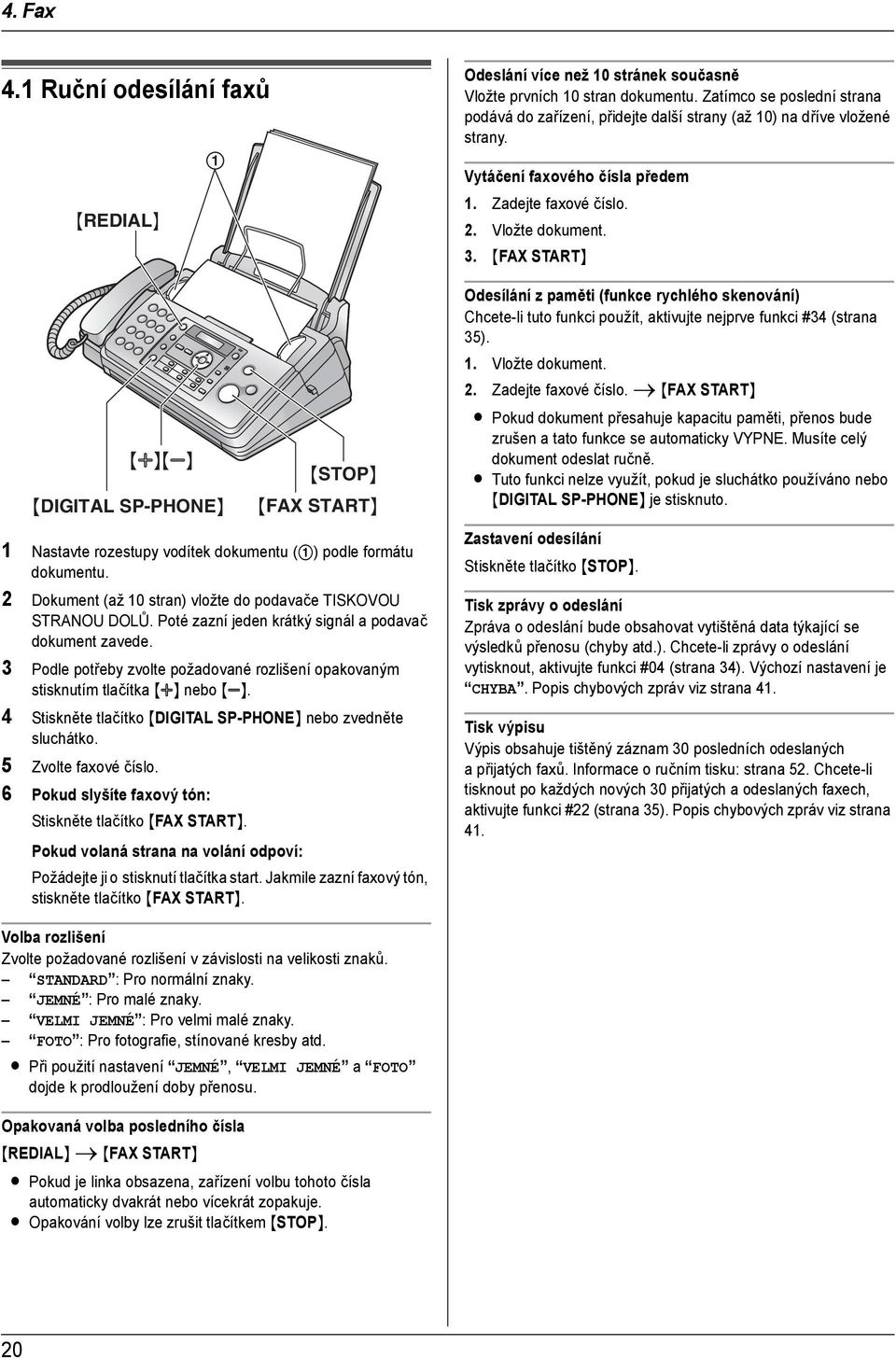 {FAX START} {A}{B} {DIGITAL SP-PHONE} {STOP} {FAX START} Odesílání z paměti (funkce rychlého skenování) Chcete-li tuto funkci použít, aktivujte nejprve funkci #34 (strana 35). 1. Vložte dokument. 2.