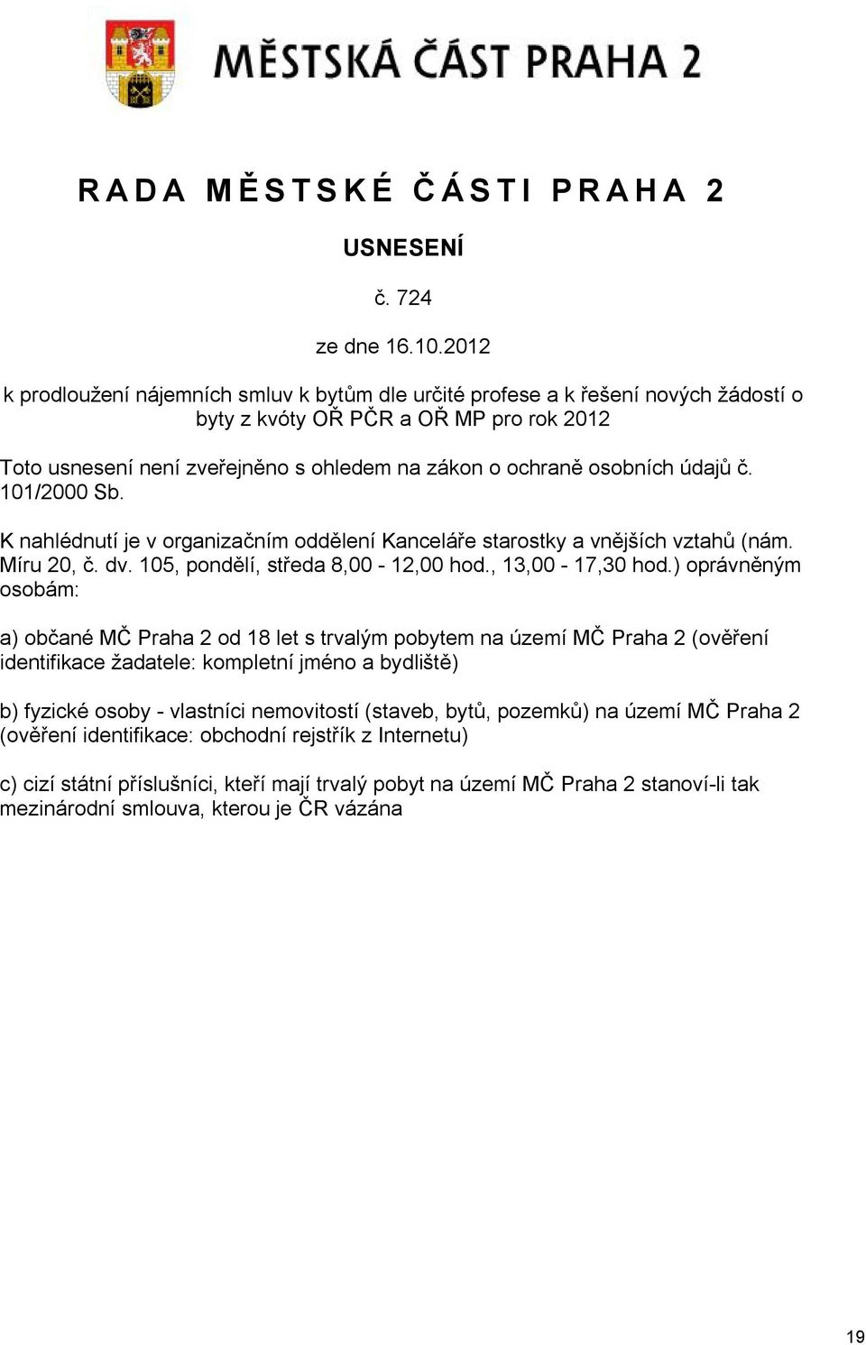 údajů č. 101/2000 Sb. K nahlédnutí je v organizačním oddělení Kanceláře starostky a vnějších vztahů (nám. Míru 20, č. dv. 105, pondělí, středa 8,00-12,00 hod., 13,00-17,30 hod.