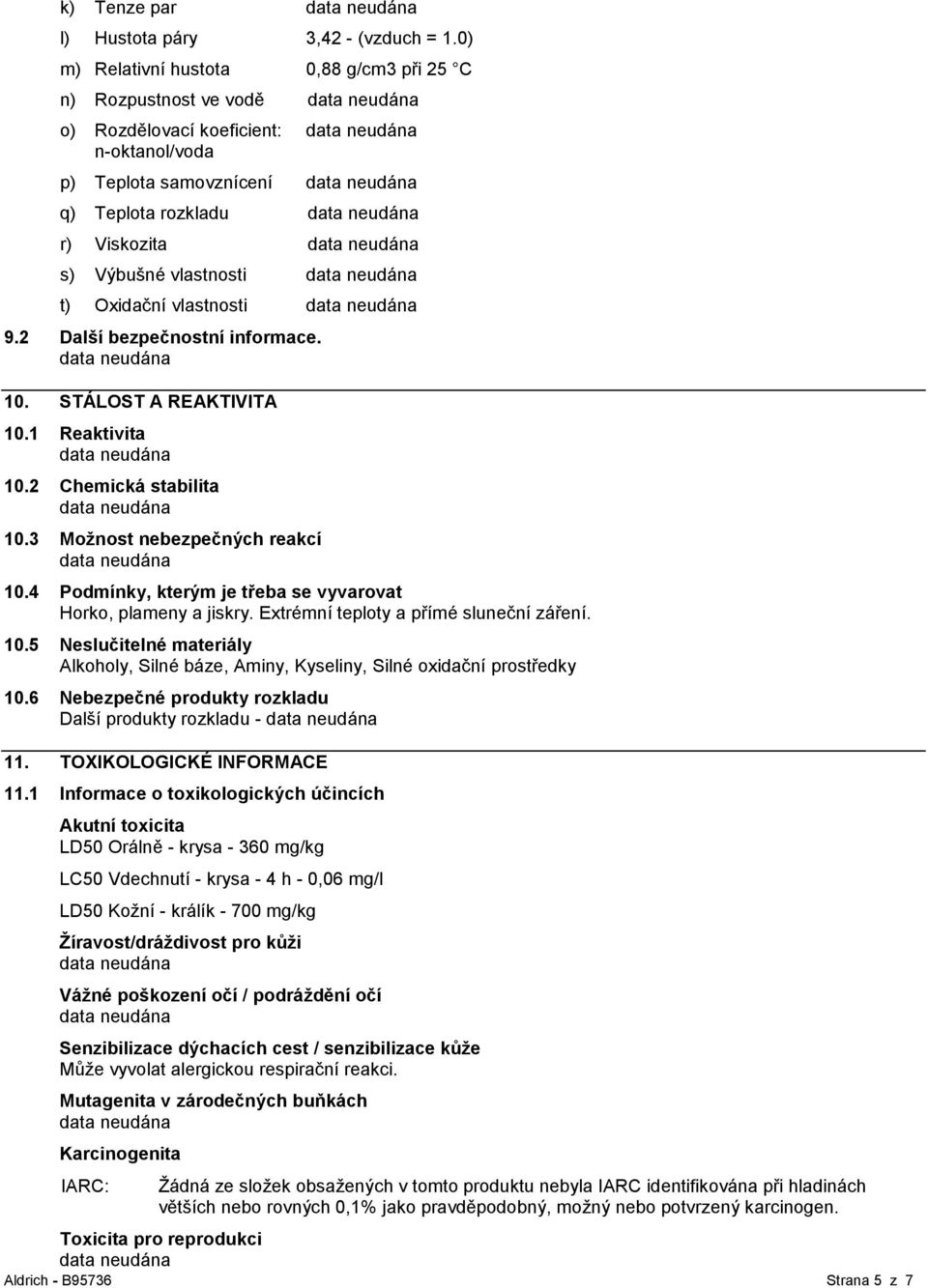 vlastnosti 9.2 Další bezpečnostní informace. 10. STÁLOST A REAKTIVITA 10.1 Reaktivita 10.2 Chemická stabilita 10.3 Moţnost nebezpečných reakcí 10.