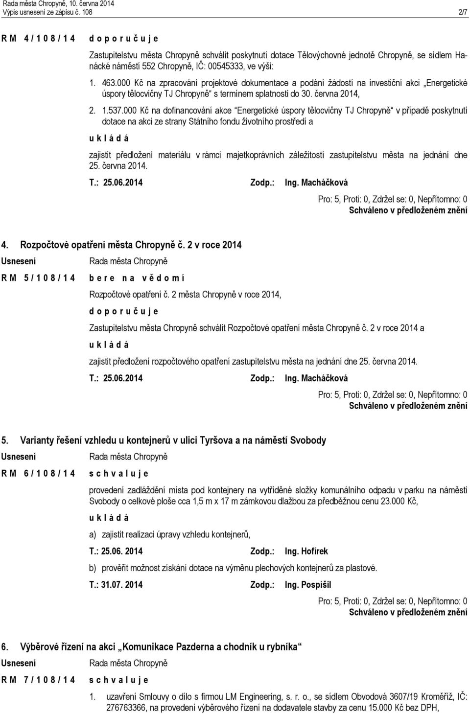 000 Kč na zpracování projektové dokumentace a podání žádostí na investiční akci Energetické úspory tělocvičny TJ Chropyně s termínem splatnosti do 30. června 2014, 2. 1.537.