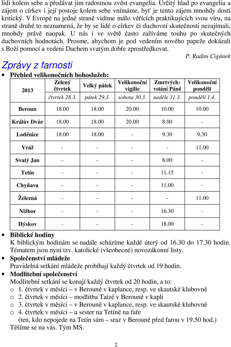 U nás i ve světě často zažíváme touhu po skutečných duchovních hodnotách. Pr