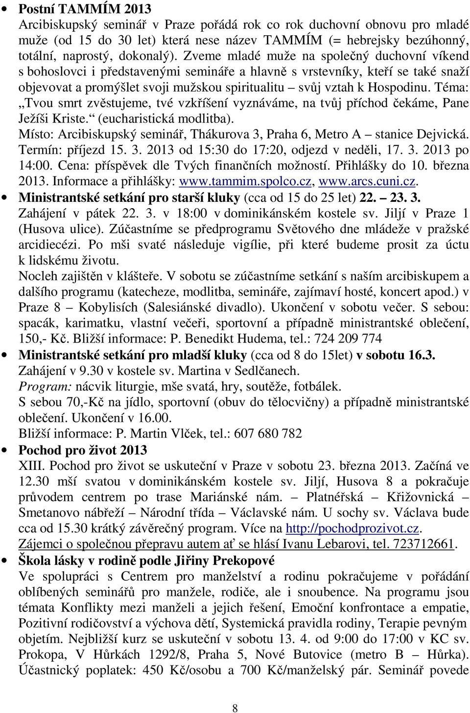 Téma: Tvou smrt zvěstujeme, tvé vzkříšení vyznáváme, na tvůj příchod čekáme, Pane Ježíši Kriste. (eucharistická modlitba). Místo: Arcibiskupský seminář, Thákurova 3, Praha 6, Metro A stanice Dejvická.