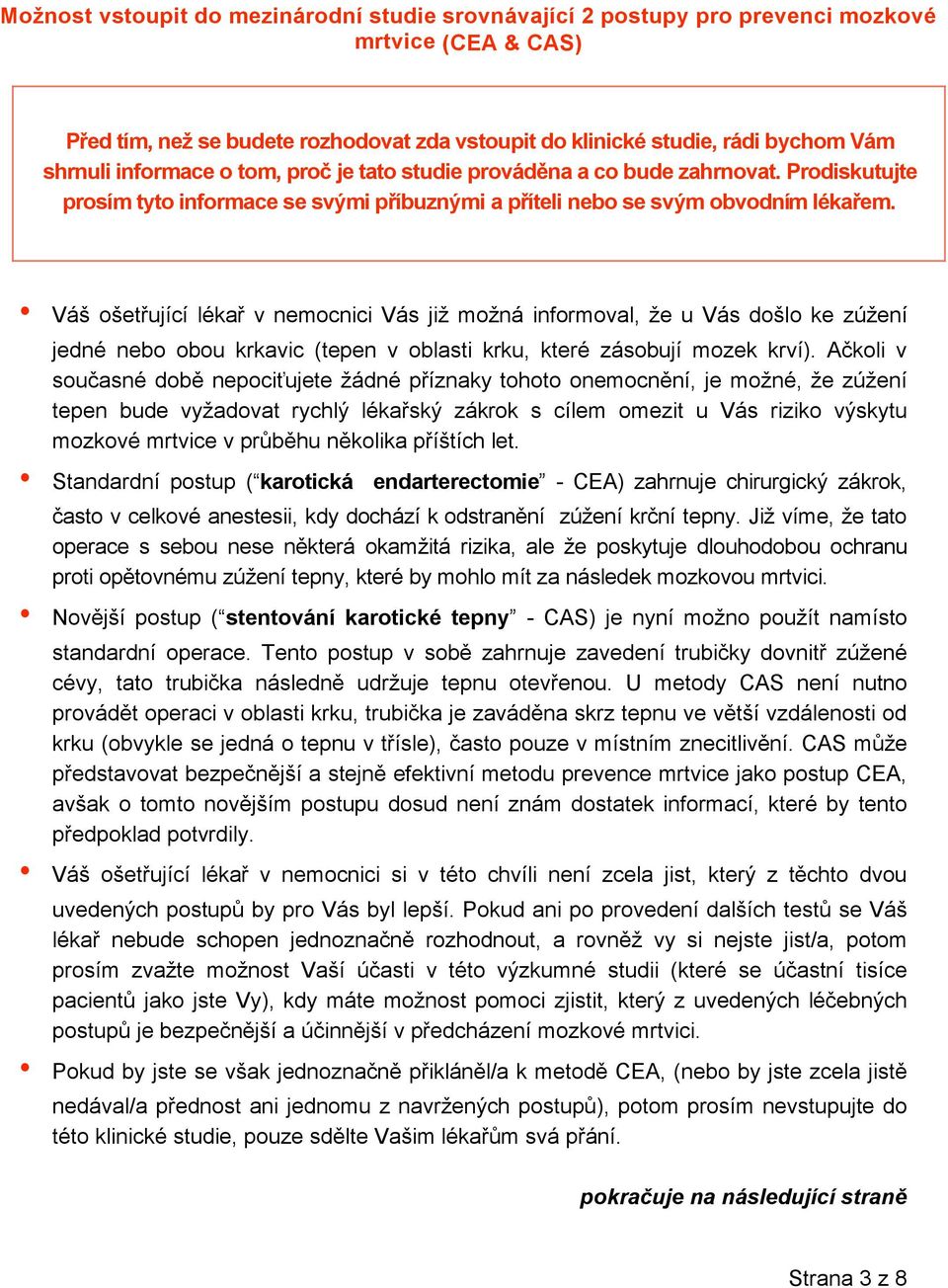 Váš ošetřující lékař v nemocnici Vás již možná informoval, že u Vás došlo ke zúžení jedné nebo obou krkavic (tepen v oblasti krku, které zásobují mozek krví).