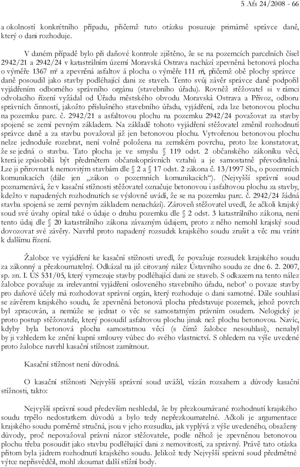 zpevněná asfaltov á plocha o výměře 111 m², přičemž obě plochy správce daně posoudil jako stavby podléhající dani ze staveb.