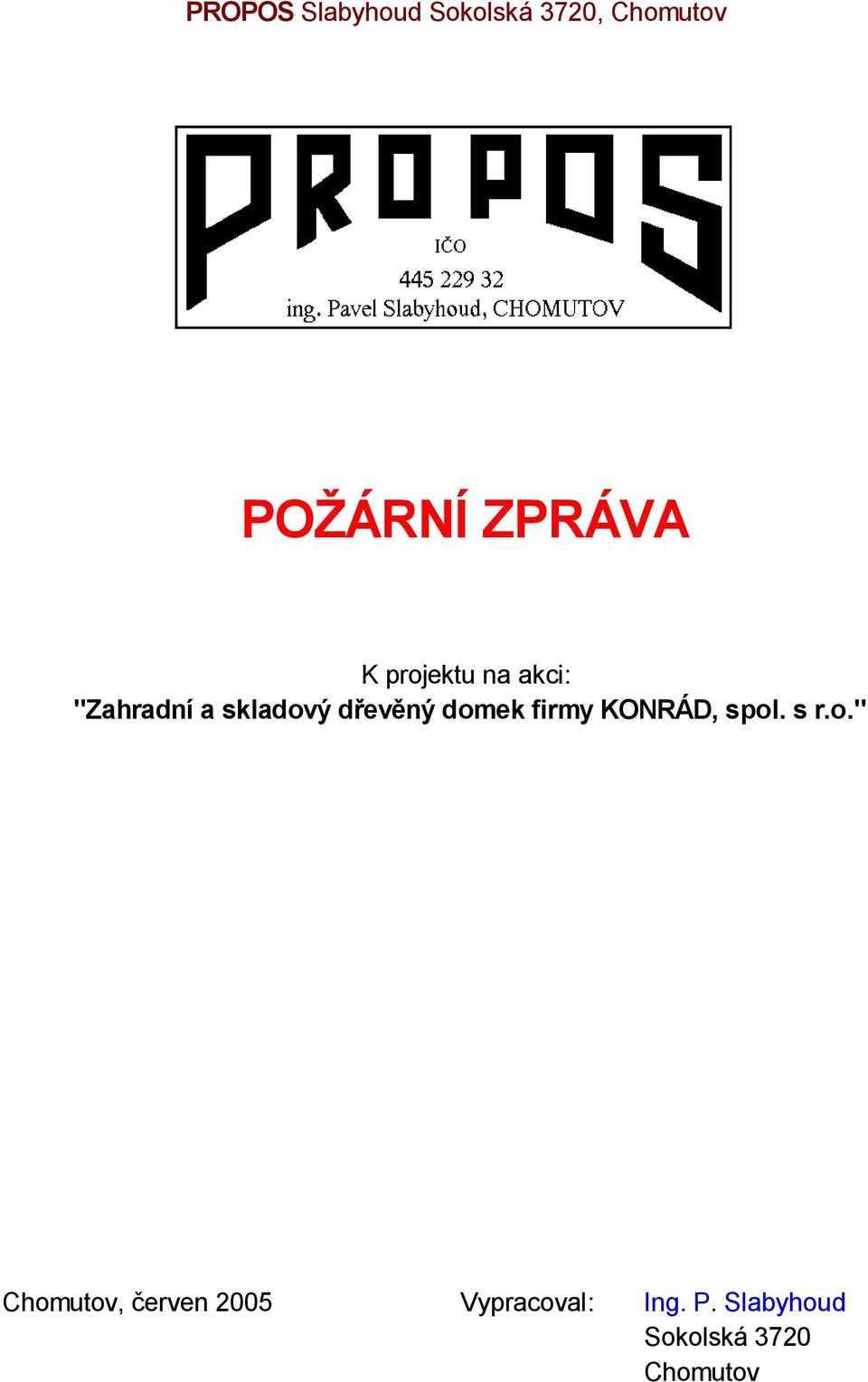 ný domek firmy KONRÁD, spol. s r.o." Chomutov, erven 2005 Vypracoval: Ing.