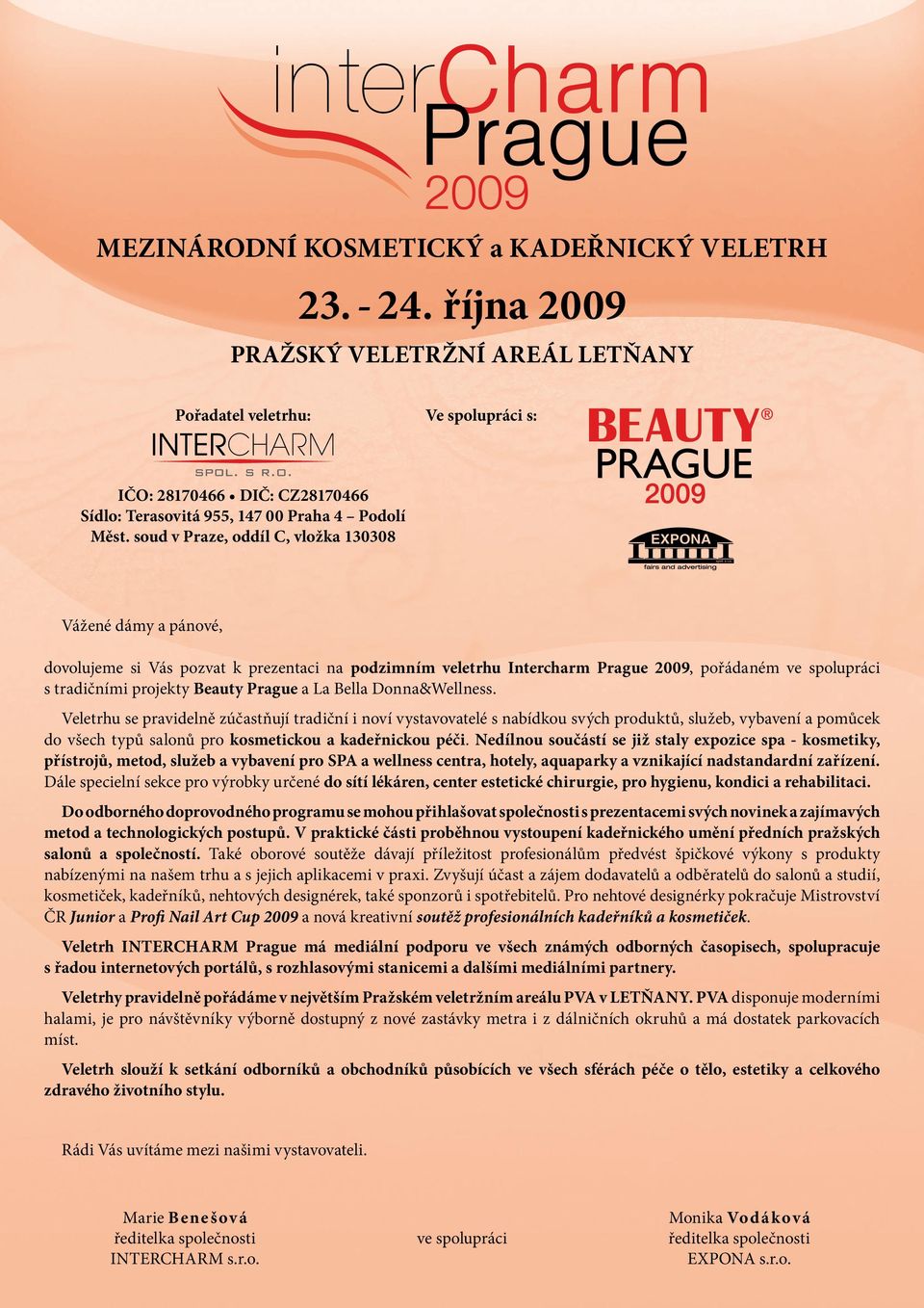 soud v Praze, oddíl C, vložka 130308 Vážené dámy a pánové, dovolujeme si Vás pozvat k prezentaci na podzimním veletrhu Intercharm Prague 2009, pořádaném ve spolupráci s tradičními projekty Beauty