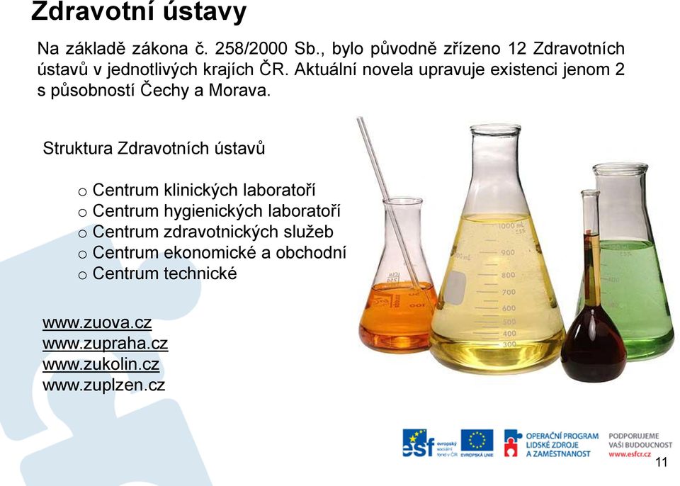 Aktuální novela upravuje existenci jenom 2 s působností Čechy a Morava.