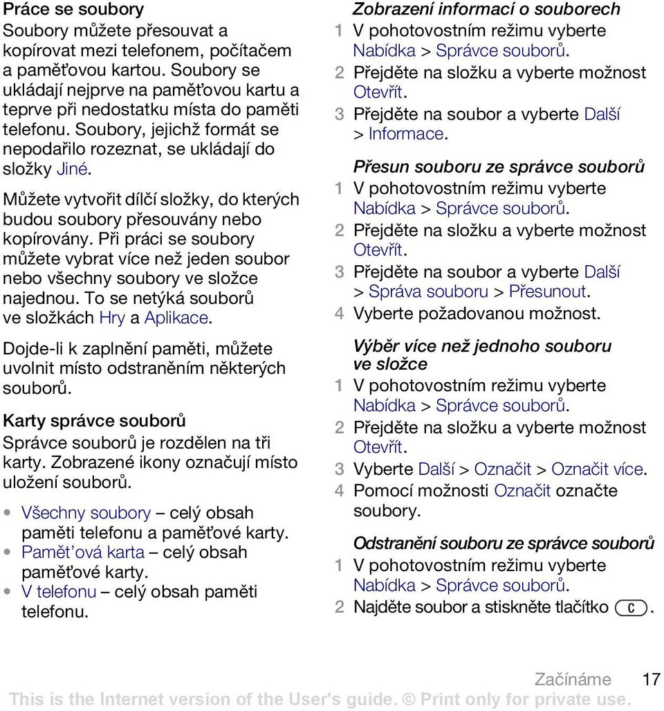 Při práci se soubory můžete vybrat více než jeden soubor nebo všechny soubory ve složce najednou. To se netýká souborů ve složkách Hry a Aplikace.