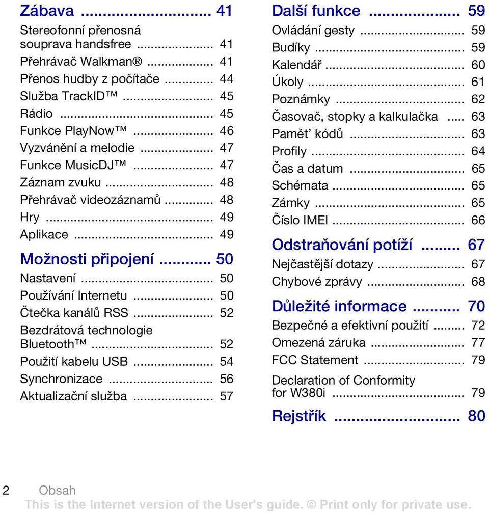 .. 52 Bezdrátová technologie Bluetooth... 52 Použití kabelu USB... 54 Synchronizace... 56 Aktualizační služba... 57 Další funkce... 59 Ovládání gesty... 59 Budíky... 59 Kalendář... 60 Úkoly.