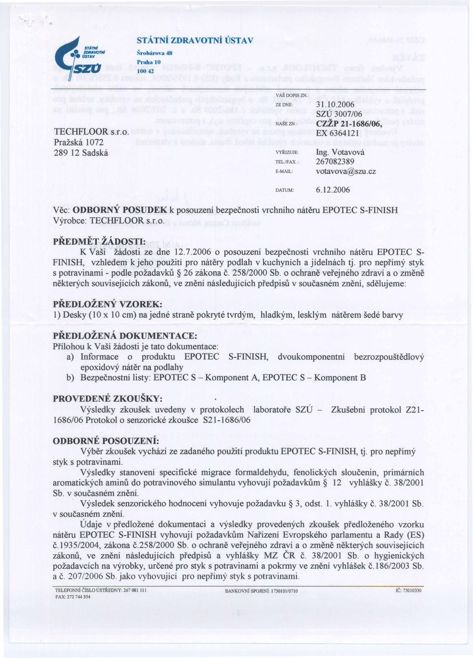 2006 o posouzení bezpečnosti vrchního nátěru EPOTEC S- FINISH, vzhledem kjeho použití pro nátěry podlah v kuchyních a jídelnách tj. pro nepřímý styk s potravinami - podle požadavků 26 zákona Č.