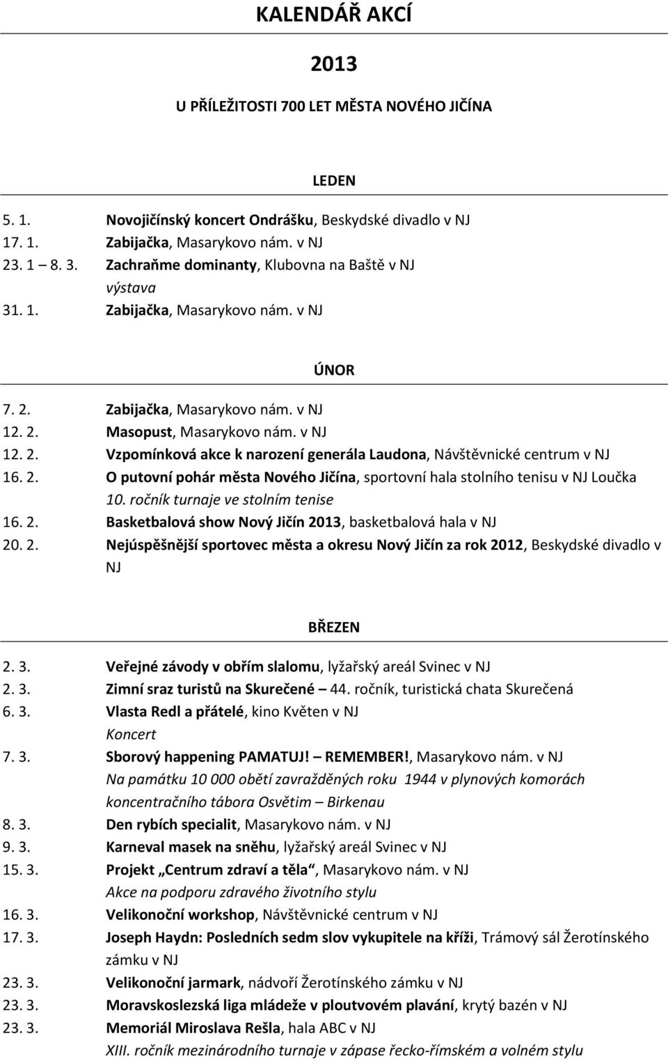 2. O putovní pohár města Nového Jičína, sportovní hala stolního tenisu v NJ Loučka 10. ročník turnaje ve stolním tenise 16. 2.