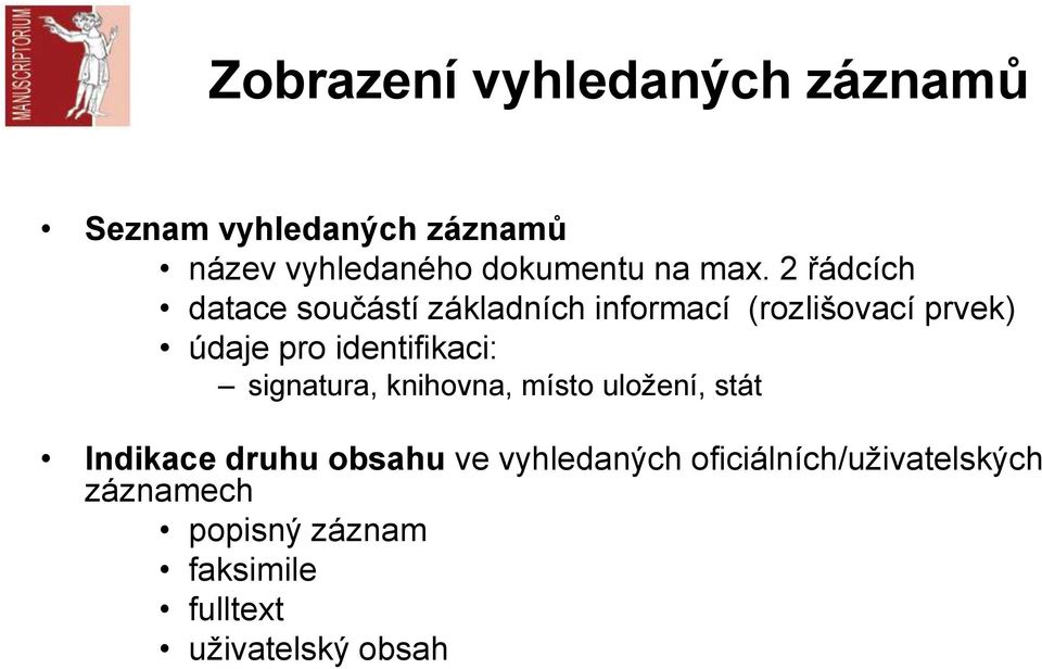 identifikaci: signatura, knihovna, místo uložení, stát Indikace druhu obsahu ve