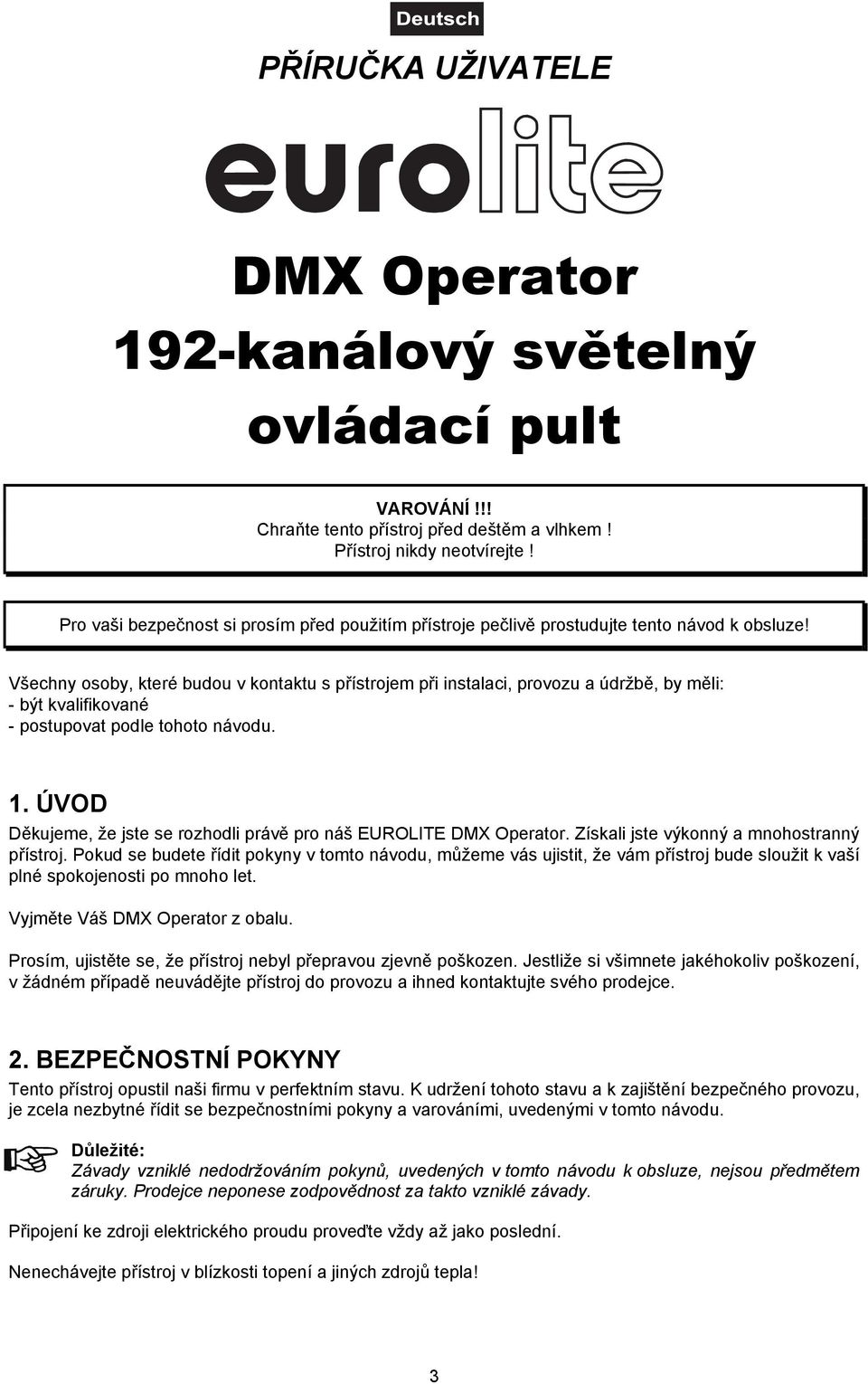 Všechny osoby, které budou v kontaktu s přístrojem při instalaci, provozu a údržbě, by měli: - být kvalifikované - postupovat podle tohoto návodu. 1.