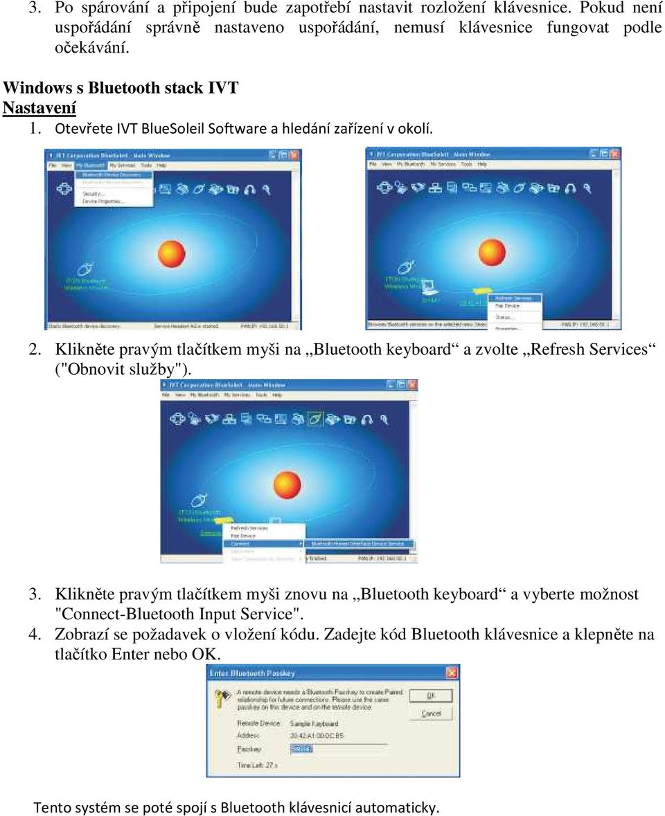 Otevřete IVT BlueSoleil Software a hledání zařízení v okolí. 2. Klikněte pravým tlačítkem myši na Bluetooth keyboard a zvolte Refresh Services ("Obnovit služby"). 3.