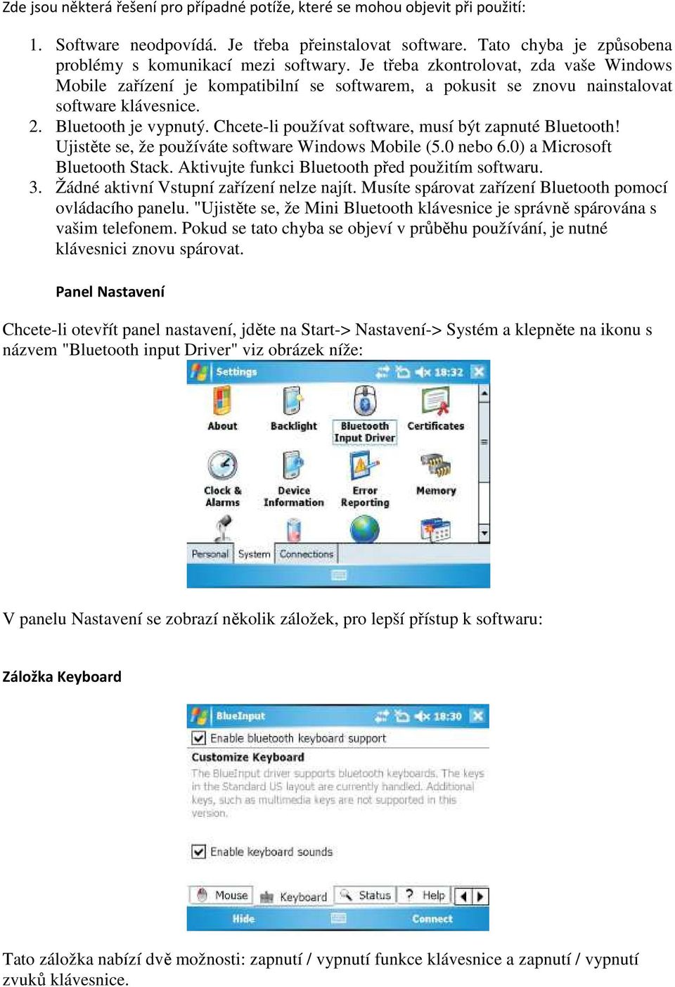 Chcete-li používat software, musí být zapnuté Bluetooth! Ujistěte se, že používáte software Windows Mobile (5.0 nebo 6.0) a Microsoft Bluetooth Stack.