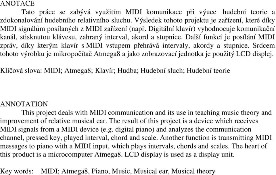 Digitální klavír) vyhodnocuje komunikační kanál, stisknutou klávesu, zahraný interval, akord a stupnice.