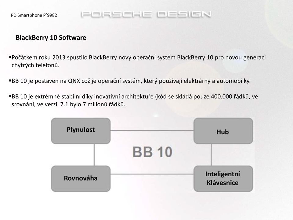 BB 10 je postaven na QNX což je operační systém, který používají elektrárny a automobilky.