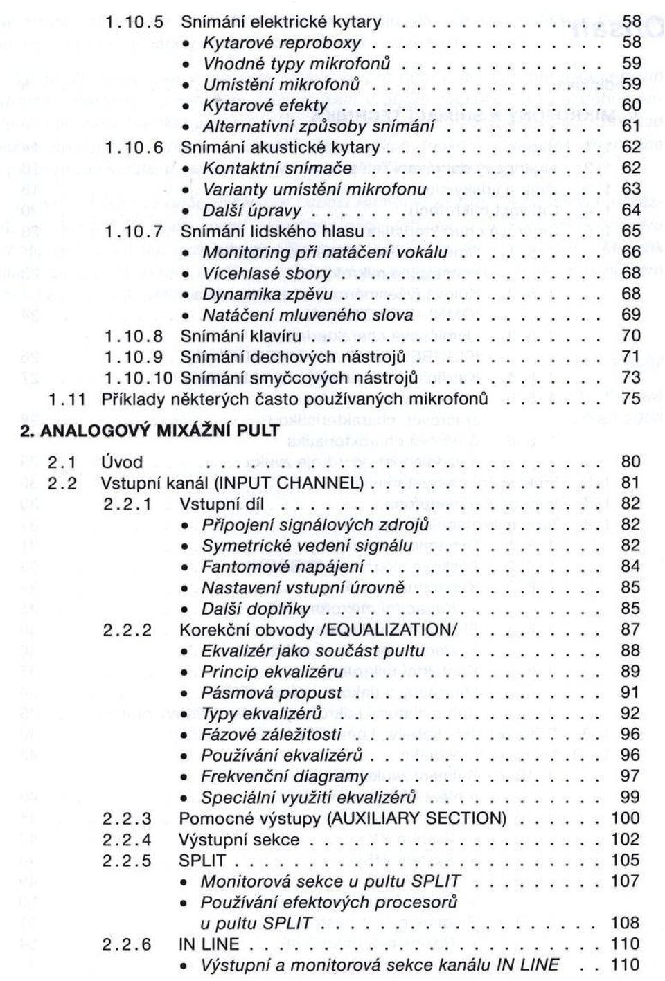 .. 65 M o n ito rin g p ři natáčení v o k á lu... 66 Vícehlasé s b o r y... 68 Dynam ika z p ě v u... 68 N atáčení m luveného s l o v a... 69 1.10.8 Snímání k la v íru... 70 1.10.9 Snímání dechových n á s tr o jů.