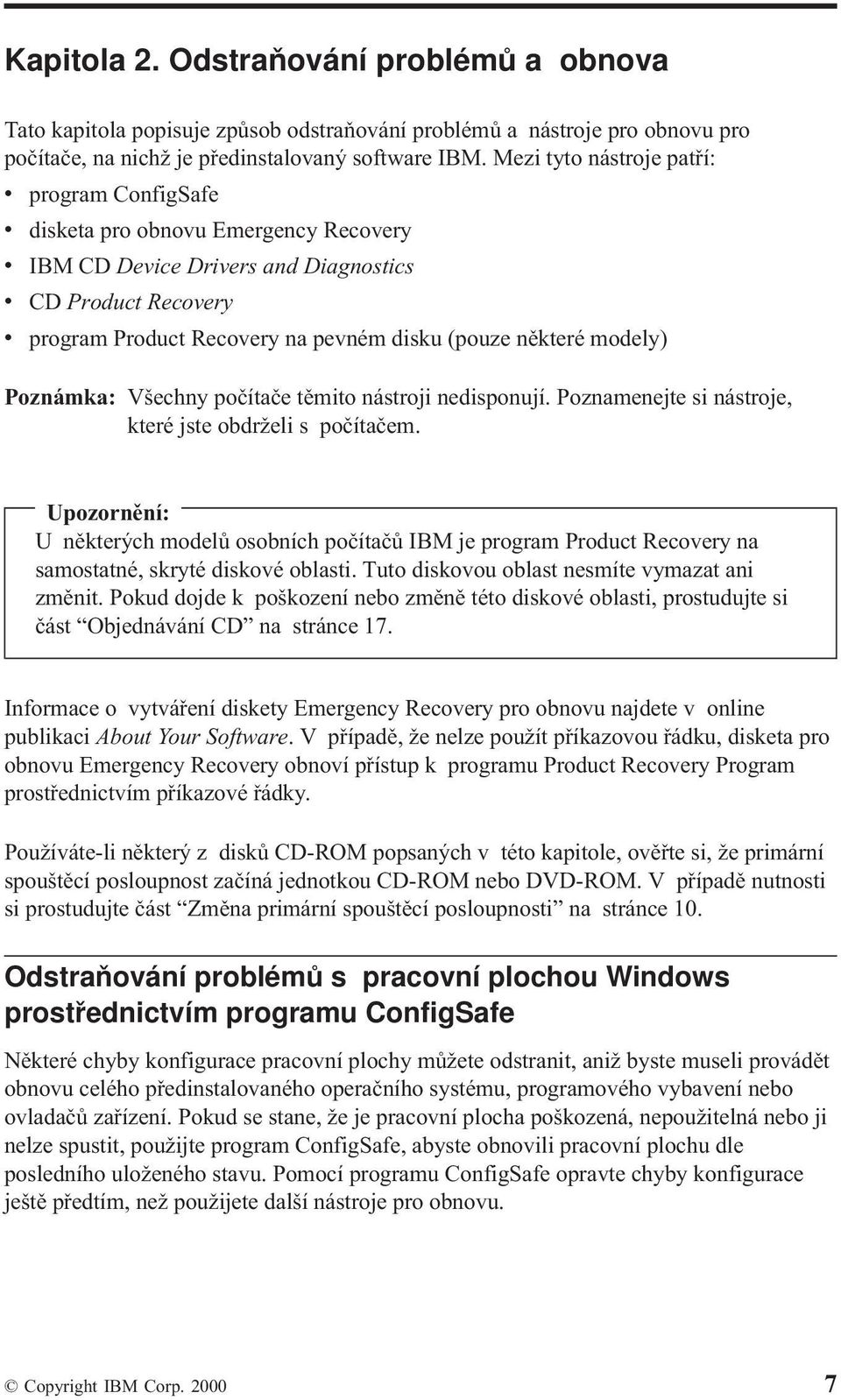 některé modely) Poznámka: Všechny počítače těmito nástroji nedisponují. Poznamenejte si nástroje, které jste obdrželi s počítačem.