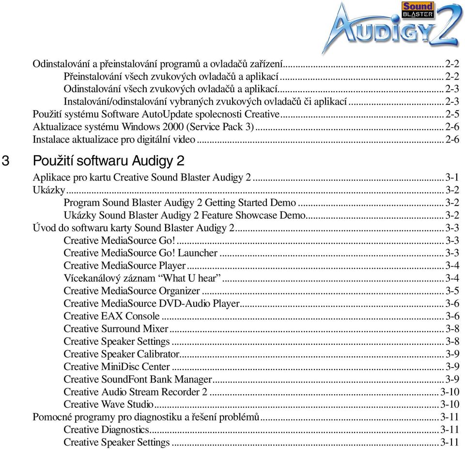 ..2-6 Instalace aktualizace pro digitální video...2-6 3 Použití softwaru Audigy 2 Aplikace pro kartu Creative Sound Blaster Audigy 2...3-1 Ukázky.