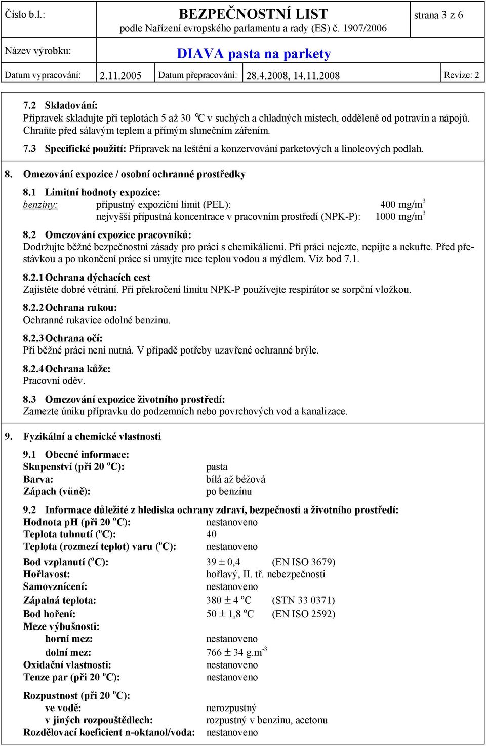 1 Limitní hodnoty expozice: benzíny: přípustný expoziční limit (PEL): 400 mg/m 3 nejvyšší přípustná koncentrace v pracovním prostředí (NPK-P): 1000 mg/m 3 8.