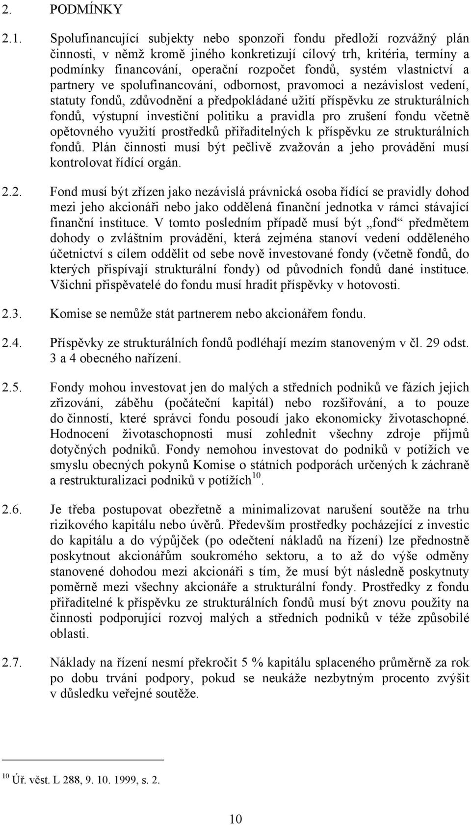 vlastnictví a partnery ve spolufinancování, odbornost, pravomoci a nezávislost vedení, statuty fondů, zdůvodnění a předpokládané užití příspěvku ze strukturálních fondů, výstupní investiční politiku