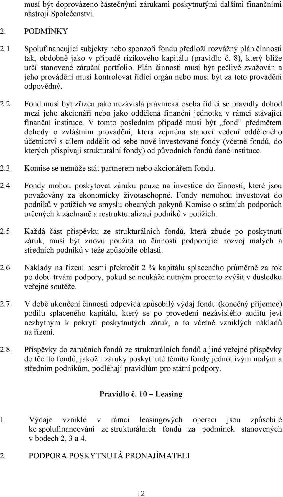 Plán činnosti musí být pečlivě zvažován a jeho provádění musí kontrolovat řídící orgán nebo musí být za toto provádění odpovědný. 2.