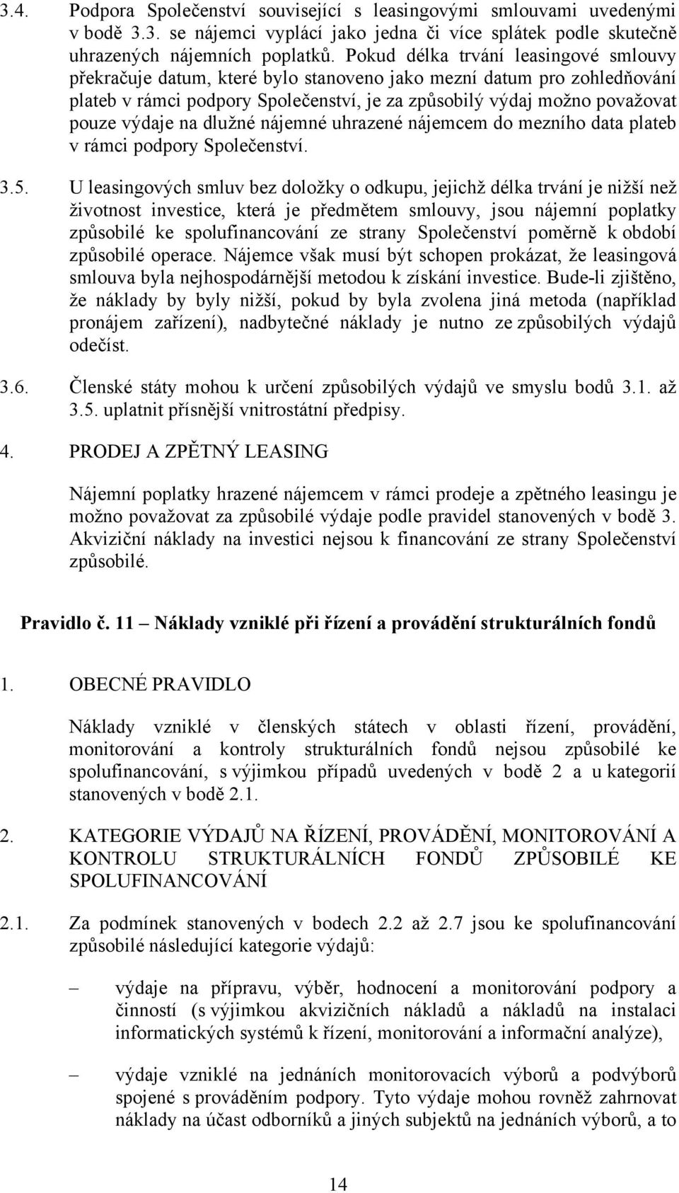 na dlužné nájemné uhrazené nájemcem do mezního data plateb v rámci podpory Společenství. 3.5.