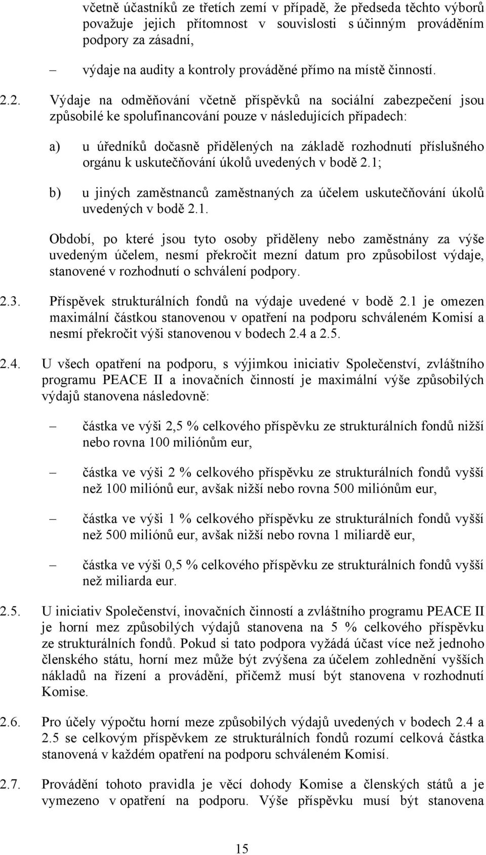 2. Výdaje na odměňování včetně příspěvků na sociální zabezpečení jsou způsobilé ke spolufinancování pouze v následujících případech: a) u úředníků dočasně přidělených na základě rozhodnutí