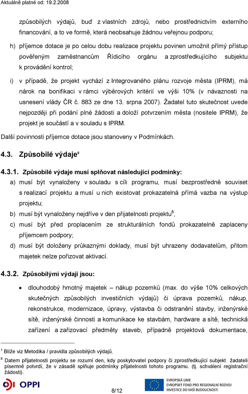 nárok na bonifikaci v rámci výběrových kritérií ve výši 10% (v návaznosti na usnesení vlády ČR č. 883 ze dne 13. srpna 2007).