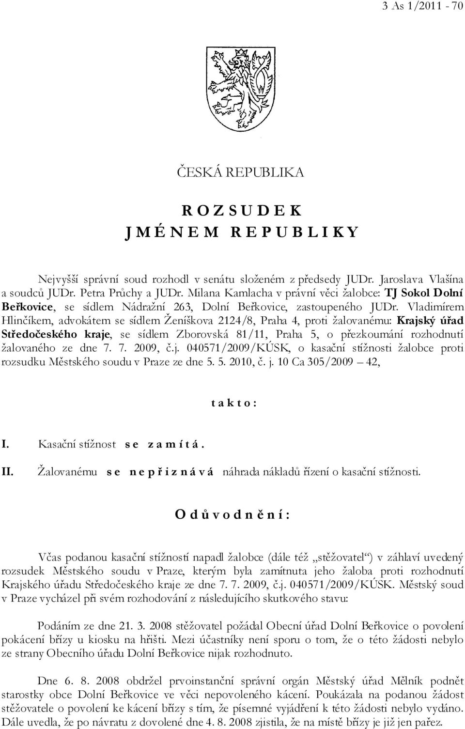 Vladimírem Hlinčíkem, advokátem se sídlem Ženíškova 2124/8, Praha 4, proti žalovanému: Krajský úřad Středočeského kraje, se sídlem Zborovská 81/11, Praha 5, o přezkoumání rozhodnutí žalovaného ze dne