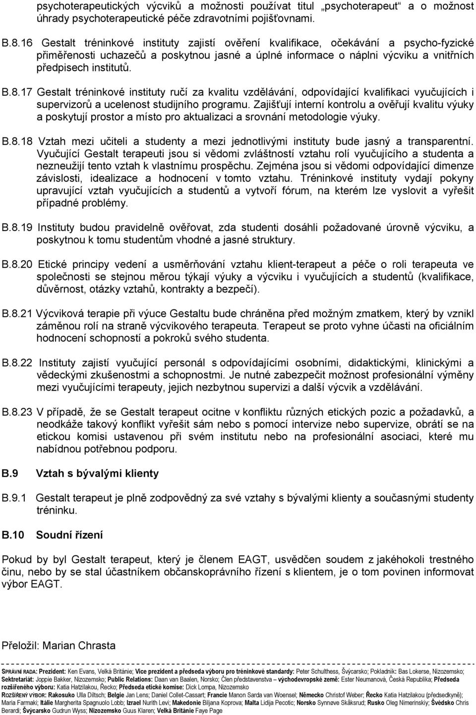 8.17 Gestalt tréninkové instituty ručí za kvalitu vzdělávání, odpovídající kvalifikaci vyučujících i supervizorů a ucelenost studijního programu.