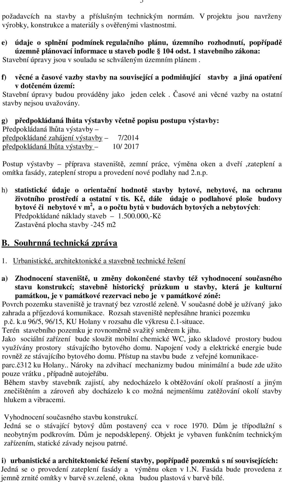 1 stavebního zákona: Stavební úpravy jsou v souladu se schváleným územním plánem.