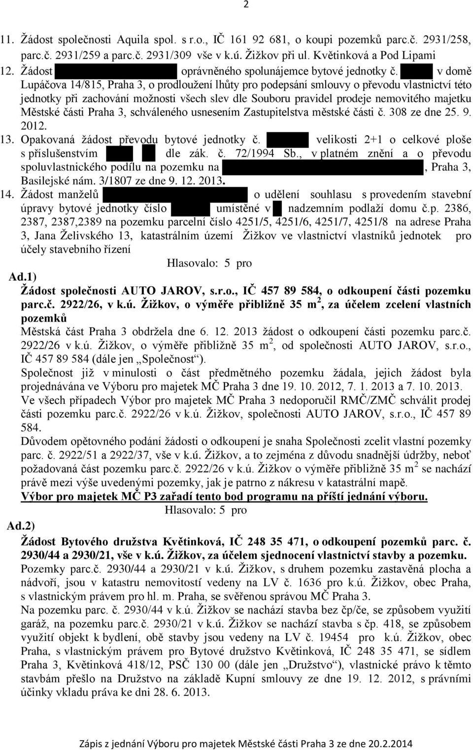 v domě Lupáčova 14/815, Praha 3, o prodloužení lhůty pro podepsání smlouvy o převodu vlastnictví této jednotky při zachování možnosti všech slev dle Souboru pravidel prodeje nemovitého majetku