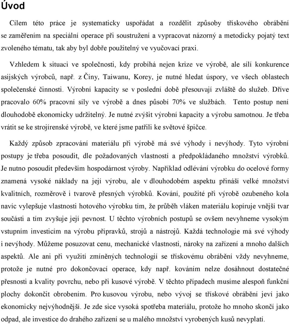 z Číny, Taiwanu, Korey, je nutné hledat úspory, ve všech oblastech společenské činnosti. Výrobní kapacity se v poslední době přesouvají zvláště do služeb.