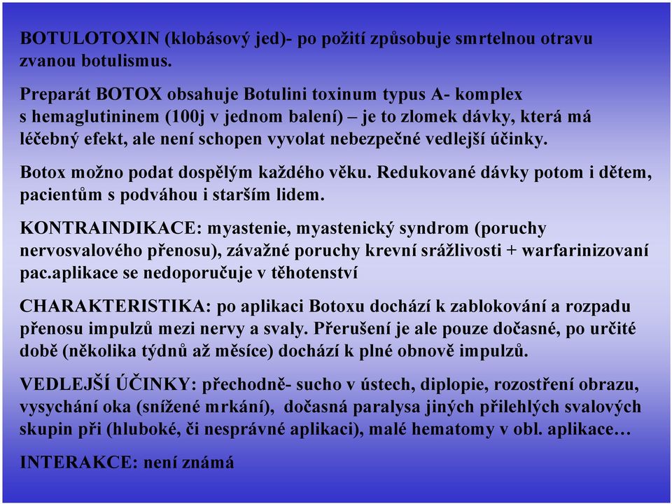 Botox možno podat dospělým každého věku. Redukované dávky potom i dětem, pacientům s podváhou i starším lidem.