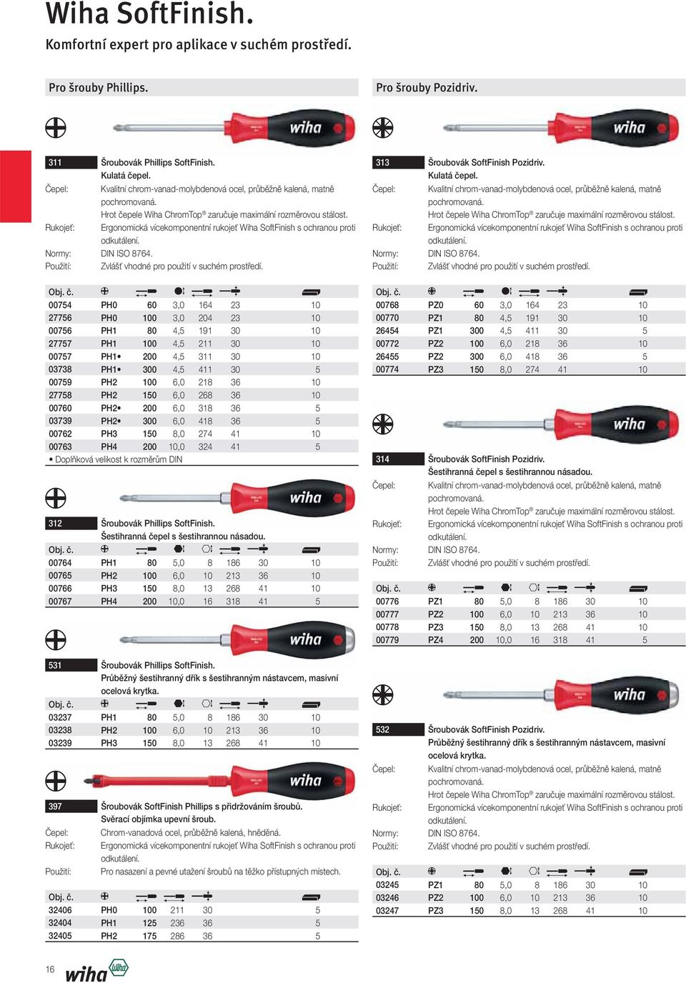 Rukojeť: Ergonomická vícekomponentní rukojeť Wiha SoftFinish s ochranou proti odkutálení. Normy: DIN ISO 8764. Použití: Zvlášť vhodné pro použití v suchém prostředí.