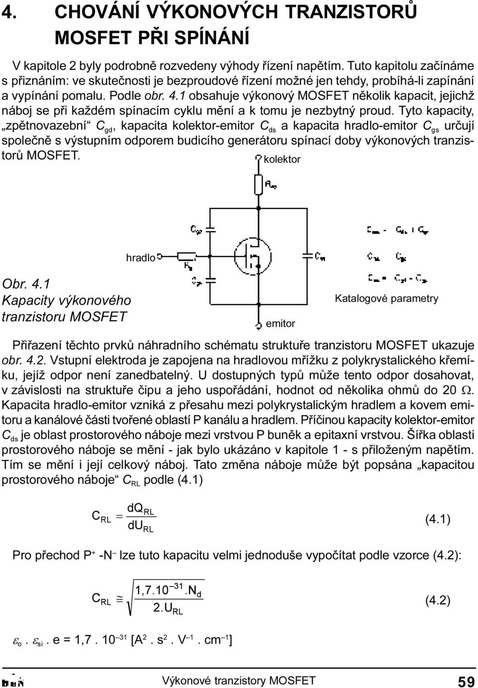 zpìtnovazební C gd, kapacita kolektor-emitor C ds a kapacita hradlo-emitor C gs urèují spoleènì s výstupním odporem budicího generátoru spínací doby výkonových tranzistorù MOSFET kolektor Obr 4 1