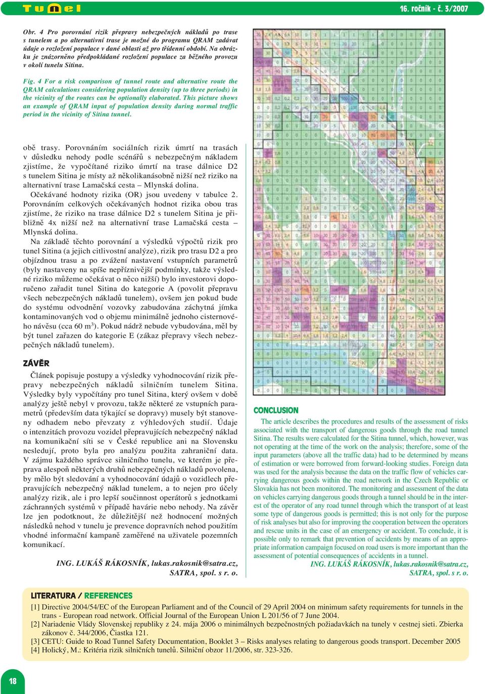 4 For a risk comparison of tunnel route and alternative route the QRAM calculations considering population density (up to three periods) in the vicinity of the routes can be optionally elaborated.