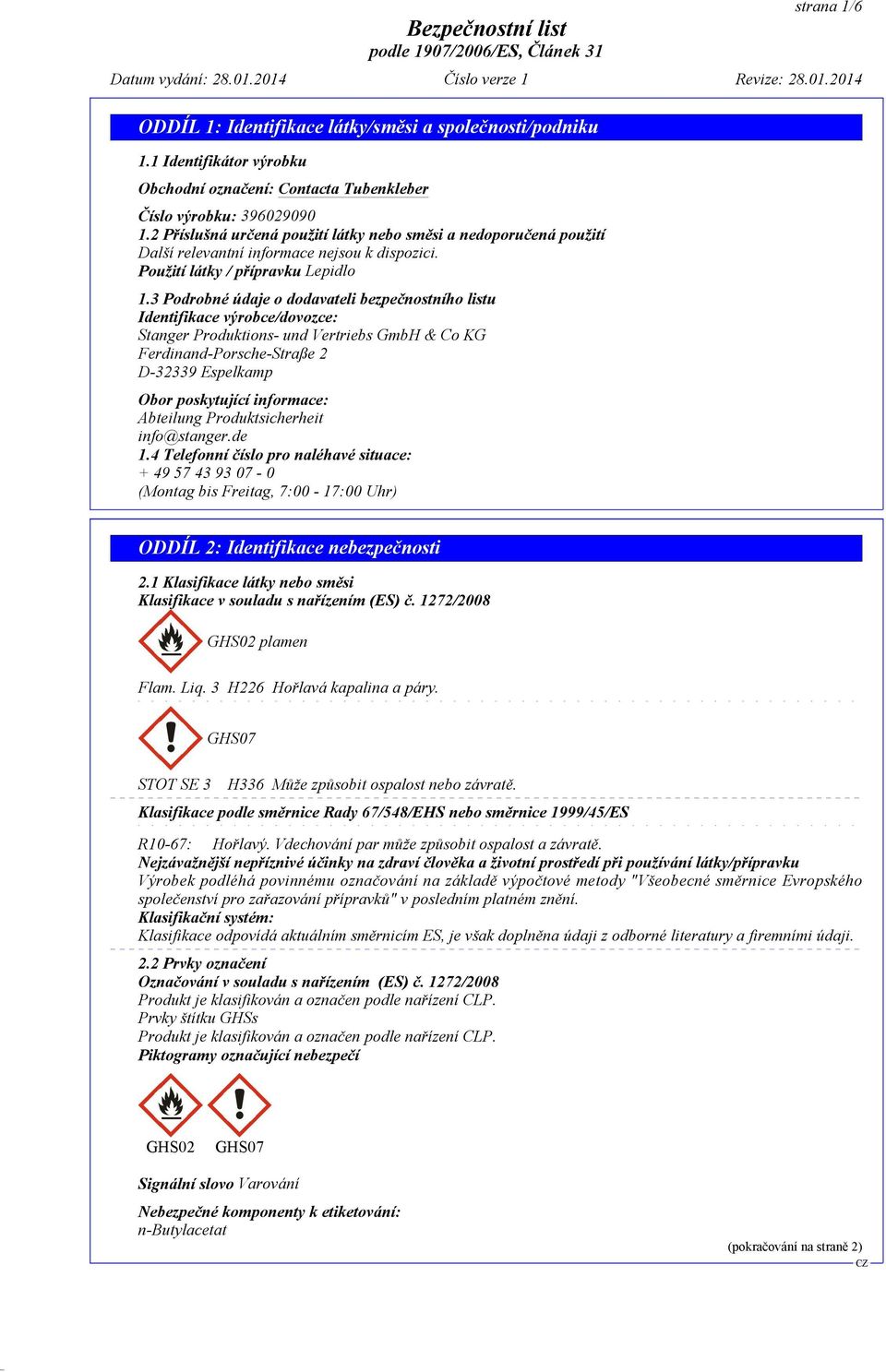 3 Podrobné údaje o dodavateli bezpeènostního listu Identifikace výrobce/dovozce: Stanger Produktions- und Vertriebs GmbH & Co KG Ferdinand-Porsche-Straße 2 D-32339 Espelkamp Obor poskytující